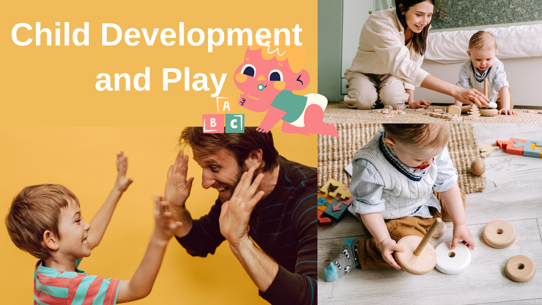 Header "Child Development and Play" with graphic of a baby with alphabet blocks. Collage of images of adult playing with toddler with stacking toys, toddler playing with stacking toys alone, and adult and kid high-fiving.