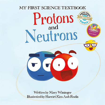 My First Science Textbook:  Protons & Neutrons