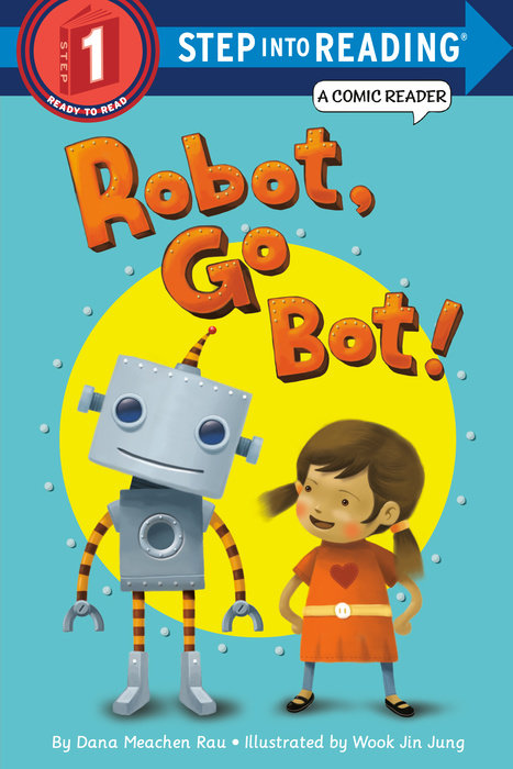 Robot, Go Bot! - Step into Reading Comic Reader