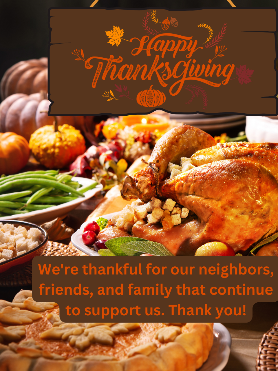 Background of traditional Thanksgiving food spread with turkey, stuffing, and pumpkins. Text reads: "Happy Thanksgiving. We're thankful for our neighbors, friends, and family that continue to support us. Thank you!"