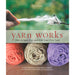 Yarn Works: How to Spin, Dye, and Knit Your Own Yarn