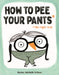 How to Pee Your Pants: The Right Way