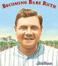 Becoming Babe Ruth