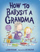 How to Babysit a Grandma