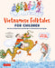 Vietnamese Folktales for Children: Stories of Adventure and Wonder in Vietnamese and English (Free Online Audio Recordings and Bilingual Text)